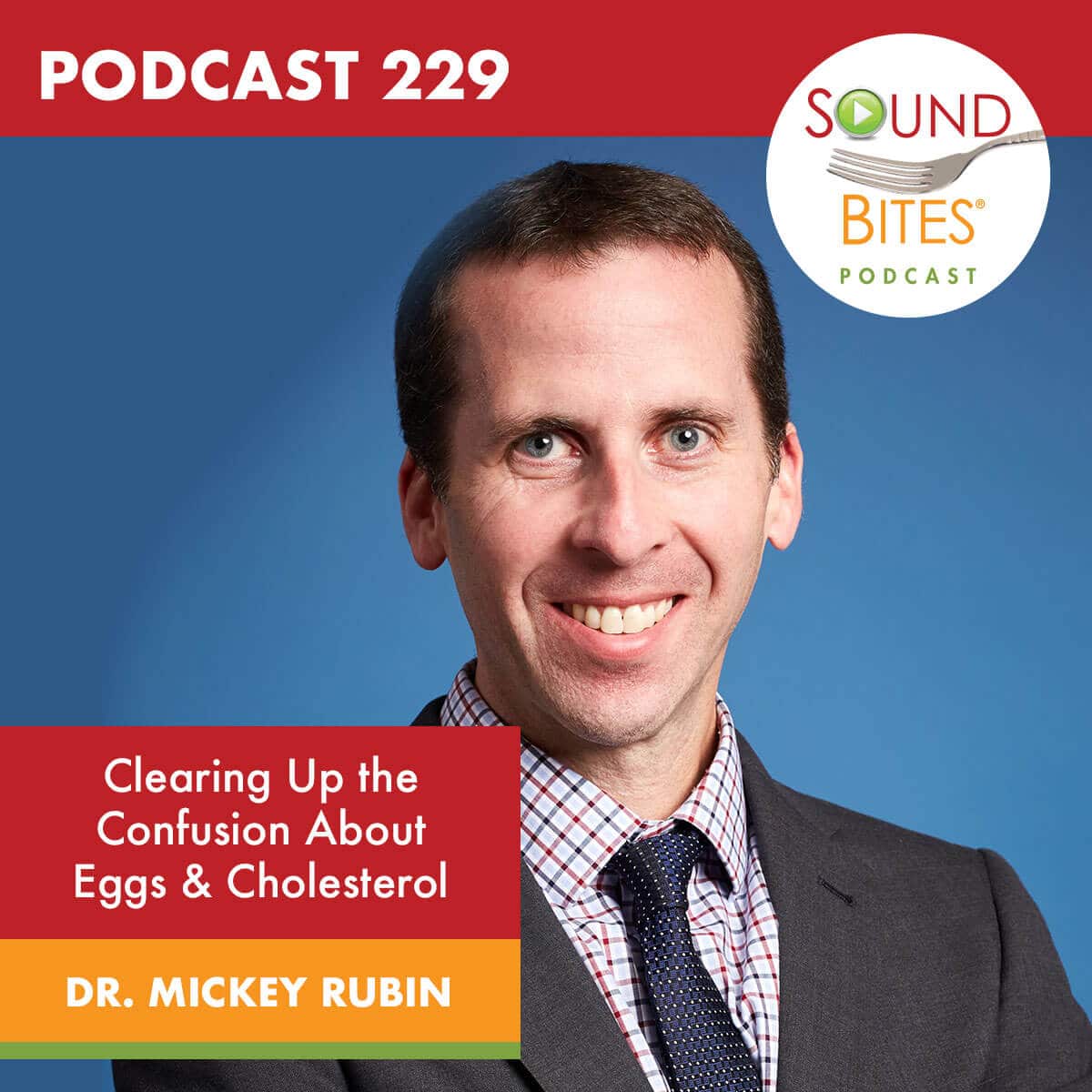 Podcast Episode 229: Current Research & Recommendations: Clearing Up the Confusion About Eggs & Cholesterol – Dr. Mickey Rubin