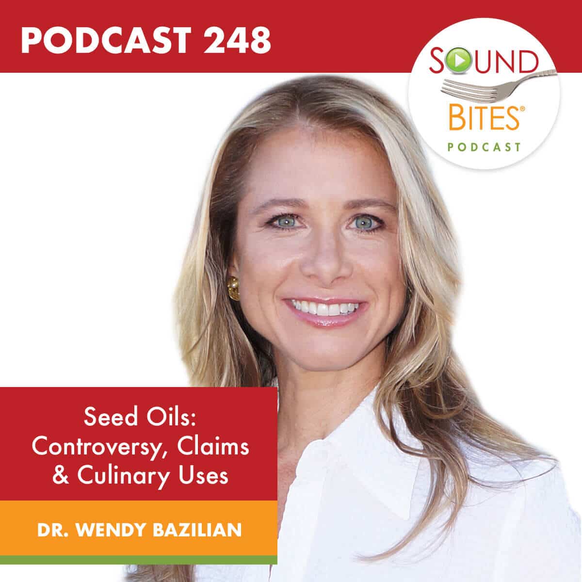 Podcast Episode 248: Seed Oils: Controversy, Claims & Culinary Uses – Dr. Wendy Bazilian